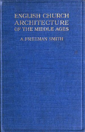 [Gutenberg 58736] • English Church Architecture of the Middle Ages: An Elementary Handbook